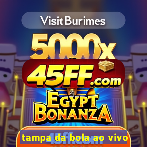 tampa da bola ao vivo